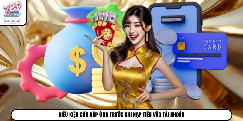 Điều kiện cần đáp ứng trước khi nạp tiền vào tài khoản