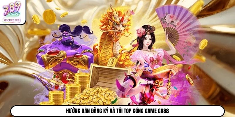 Hướng dẫn đăng ký và tải top cổng game Go88
