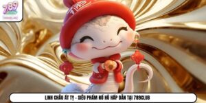 Linh Châu Ất Tỵ - Siêu Phẩm Nổ Hũ Hấp Dẫn Tại 789Club