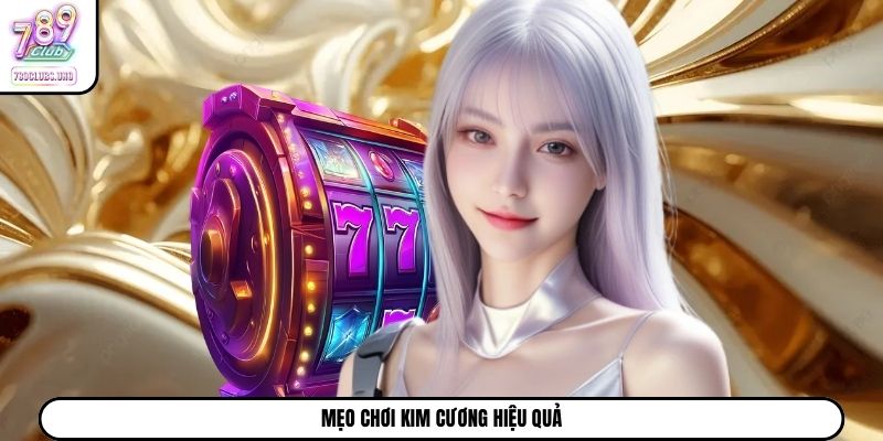 Mẹo chơi Kim Cương hiệu quả