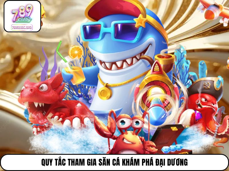 Quy tắc tham gia săn cá Khám Phá Đại Dương