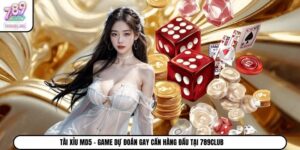 Tài Xỉu MD5 - Game Dự Đoán Gay Cấn Hàng Đầu Tại 789Club