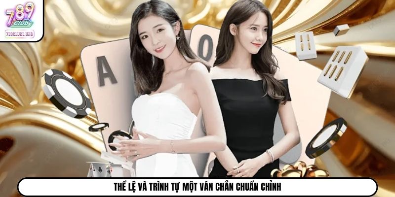 Thể lệ và trình tự một ván Chắn chuẩn chỉnh